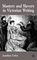 Mastery and Slavery in Victorian Writing - Jonathan Taylor