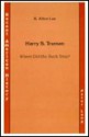 Harry S. Truman: Where Did the Buck Stop? - R. Alton Lee