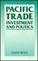 Pacific Trade, Investment, And Politics - Gavin Boyd