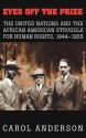 Eyes Off the Prize: The United Nations and the African American Struggle for Human Rights, 1944 1955 - Carol Anderson