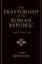 The Praetorship in the Roman Republic, Volume II - T. Corey Brennan