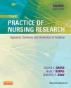 The Practice of Nursing Research: Appraisal, Synthesis, and Generation of Evidence - Susan K. Grove, Nancy Burns, Jennifer R. Gray