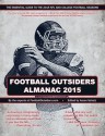 Football Outsiders Almanac 2015: The Essential Guide to the 2015 NFL and College Football Seasons - Aaron Schatz, Cian Fahey, Tom Gower, Andrew Healy, Scott Kacsmar, Rivers McCown, Chad Peltier, Christopher Price, Mike Tanier, Vincent Verhei, Robert Weintraub, Sterling Xie, Bill Connelly, Brian Fremeau