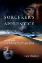 [(Sorceror's Apprentice: My Life with Carlos Castaneda )] [Author: Amy Wallace] [Dec-2007] - Amy Wallace