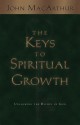 The Keys To Spiritual Growth: Unlocking The Riches Of God - John F. MacArthur Jr.