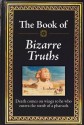 The Book of Bizarre Truths - Editors of Publications International Ltd.