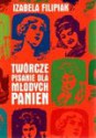 Twórcze pisanie dla młodych panien - Izabela Filipiak