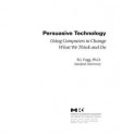 Persuasive Technology: Using Computers to Change What We Think and Do - B.J. Fogg