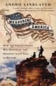 Measuring America: How an Untamed Wilderness Shaped the United States and Fulfilled the Promise of Democracy - Andro Linklater