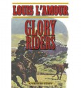 [ Glory Riders: A Western Sextet ] By L'Amour, Louis ( Author ) [ 2013 ) [ Paperback ] - Louis L'Amour