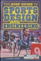 The Kids' Guide to Sports Design and Engineering - Thomas K. Adamson