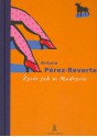 Życie jak w Madrycie - Arturo Pérez-Reverte