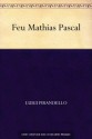 Feu Mathias Pascal (French Edition) - Luigi Pirandello