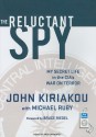 The Reluctant Spy: My Secret Life in the CIA's War on Terror - John Kiriakou, Michael Ruby, Arthur Morey