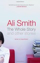 The Whole Story and Other Stories - Ali Smith