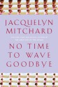 No Time to Wave Goodbye - Jacquelyn Mitchard