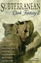 Subterranean: Tales of Dark Fantasy 2 - Kelley Armstrong, Caitlín R. Kiernan, Bruce Sterling, Joe Hill, K.J. Parker, William Schafer