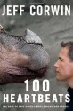 100 Heartbeats: A Journey to Meet Our Planet's Endangered Animals and the Heroes Working to Save Them - Jeff Corwin