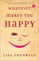 Whatever Makes You Happy: A Novel - Lisa Grunwald