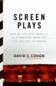 Screen Plays: How 25 Scripts Made It to a Theater Near You--for Better or Worse - David S. Cohen