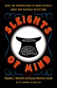 Sleights of Mind: What the Neuroscience of Magic Reveals About Our Everyday Deceptions - Stephen L. Macknik, Susana Martinez-Conde, Sandra Blakeslee