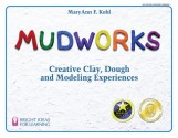 Mudworks: Creative Clay, Dough, and Modeling Experiences - MaryAnn F. Kohl