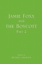 Jamie Foxx and the Boycott Part 2 - Michael A. Johnson