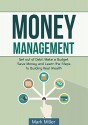 Money Management: LEARN HOW TO GET OUT OF DEBT, MAKE A BUDGET AND SAVE MONEY WHILE AT THE SAME TIME BUILDING REAL WEALTH! Credit Repair, Investing, Investing ... THE SAME TIME BUILDING REAL WEALTH! Book 1) - Mark Miller