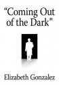 "Coming Out of the Dark" - Elizabeth Gonzalez