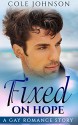 Gay Romance: Fixed on Hope (First Time MM Gay Experience) (Contemporary LGBT Fiction) - Cole Johnson