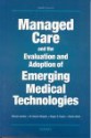 Managed Care and the Evaluation and Adoption of Emerging Medical Technologies - Steven Garber, M. Susan Ridgley, Roger S. Taylor, Robin Meili