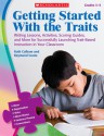 Getting Started With the Traits: 3-5: Writing Lessons, Activities, Scoring Guides, and More for Successfully Launching Trait-Based Instruction in Your Classroom - Ruth Culham, Raymond Coutu