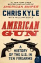 American Gun: A History of the U.S. in Ten Firearms (P.S.) - Chris Kyle, William Doyle