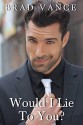 Would I Lie to You? (The Game Players Book 1) - Brad Vance