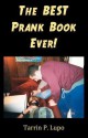 The Best Prank Book Ever! - Tarrin P. Lupo