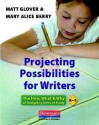 Projecting Possibilities for Writers: The How, What & Why of Designing Units of Study, K-5 - Matt Glover, Mary A. Berry