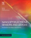 Nano-Optoelectronic Sensors and Devices: Nanophotonics from Design to Manufacturing - Ning Xi, King Wai Chiu Lai