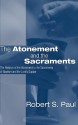 The Atonement And The Sacraments: The Relation Of The Atonement To The Sacraments Of Baptism And The Lord's Supper - Robert S. Paul