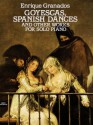 Goyescas, Spanish Dances and Other Works for Solo Piano (Dover Music for Piano) - Enrique Granados