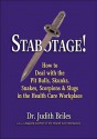 Stabotage!: How to Deal with the Pit Bulls, Skunks, Snakes, Scorpions & Slugs in the Health Care Workplace - Judith Briles