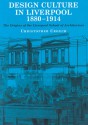 Design Culture in Liverpool 1888-1914: The Origins of the Liverpool School of Architecture - Christopher Crouch