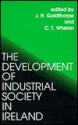 The Development Of Industrial Society In Ireland: The Third Joint Meeting Of The Royal Irish Academy And The British Academy - John H. Goldthorpe