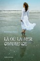 La où la mer commence - Dominique Demers