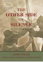 The Other Side of Silence: A Civil War Novel - James Willis