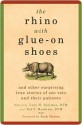 The Rhino with Glue-On Shoes: And Other Surprising True Stories of Zoo Vets and their Patients - Lucy H. Spelman, Ted Y. Mashima, Ted Y. Mashima, DVM