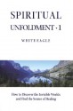 Spiritual Unfoldment 1: How to Discover the Invisible Worlds and Find the Source of Healing (Spiritual Unfoldment) (v. 1) - White Eagle