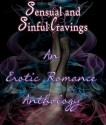 Sensual and Sinful Cravings: An Erotic Romance Anthology - Janet A. Mota, Prisca Martin, Books by Desiree, Ashlei D. Hawley, Stephanie Nett, S.J. Blackrose, K.M. Cox, D.M. Mooney, Jacqueline M. Sinclair, Marty Wilcox