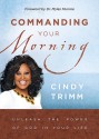 Commanding Your Morning: Unleash the Power of God in Your Life - Cindy Trimm