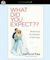 What Did you Expect?: Redeeming the Realities of Marriage - Paul David Tripp, Lloyd James