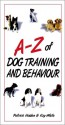 The A-Z of Dog Training and Behavioural Problems - Patrick Holden, Kay White